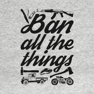 Ban All the Things T-Shirt